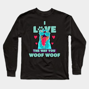 I Love The Way You Woof Woof Long Sleeve T-Shirt